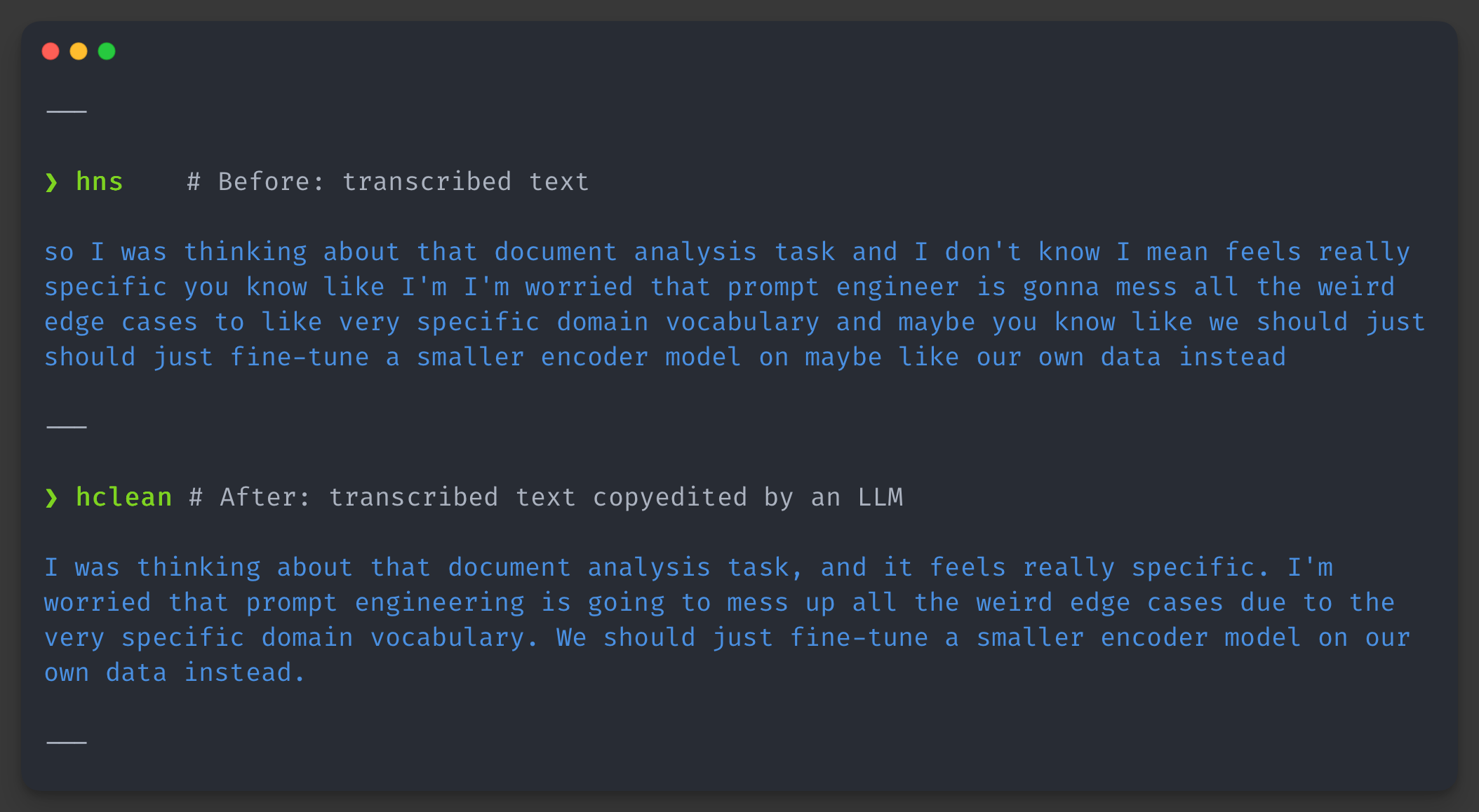 Transform your raw dictation into polished text for emails, Slack messages, documents, or personal notes using hns and LLMs.