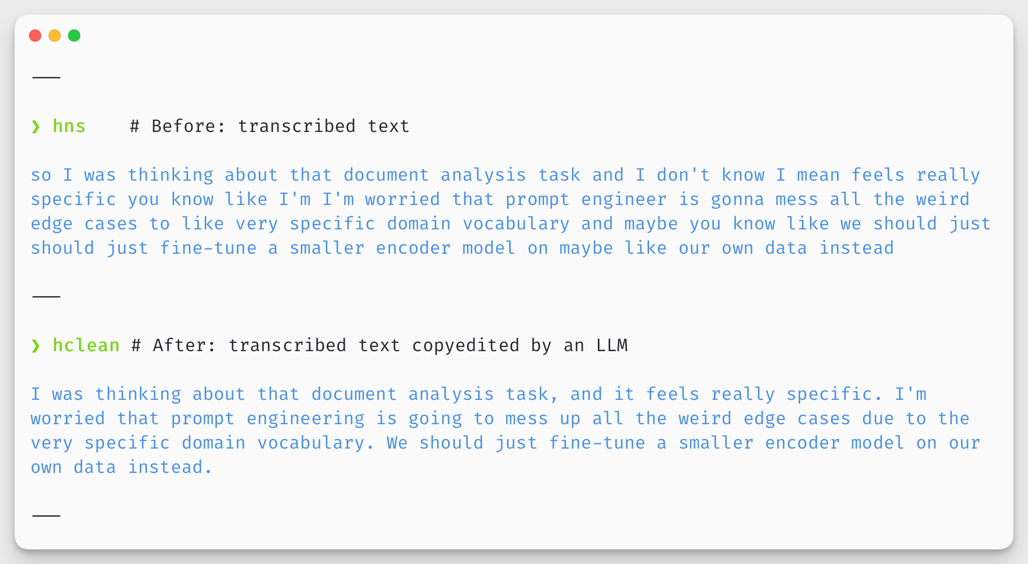 Transform your raw dictation into polished text for emails, Slack messages, documents, or personal notes using hns and LLMs.